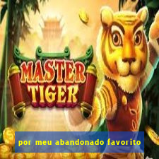 por meu abandonado favorito